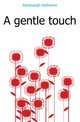 A gentle touch, Kavanaugh Katharine 
