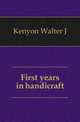 First years in handicraft, Walter J. Kenyon 