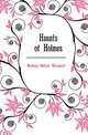 Haunts of Holmes, Holmes, Oliver Wendell, 1809-1894 