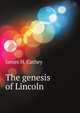 The genesis of Lincoln, James H. Cathey 