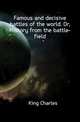 Famous and decisive battles of the world. Or, History from the battle-field, King, Charles 