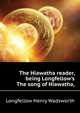 The Hiawatha reader, being Longfellow's "The song of Hiawatha,", Longfellow Henry Wadsworth 