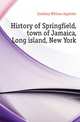History of Springfield, town of Jamaica, Long island, New York, Eardeley William Applebie 