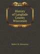 History of Langlade County, Wisconsin, from U. S. government survey to present time, with biographical sketches, Robert M. Dessureau 