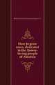 How to grow roses, dedicated to the flower-loving people of America, #West Grove Pa Conard &amp; Jones Co. 