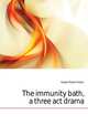 The immunity bath, a three act drama, Kasper Robert Adam 