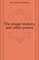 The image makers, and other poems, Ely Charles Christopher 
