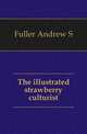 The illustrated strawberry culturist, Andrew S. Fuller 
