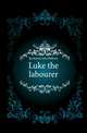 Luke the labourer, Buckstone John Baldwin 