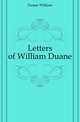 Letters of William Duane, Duane William 