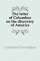 The letter of Columbus on the discovery of America, Columbus Christopher 
