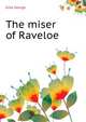 The miser of Raveloe.., Eliot George 