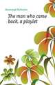 The man who came back, a playlet, Kavanaugh Katharine 