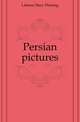 Persian pictures, Labaree Mary Fleming 