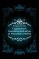 Organization, boundaries and names of Wisconsin counties, Kellogg Louise Phelps 