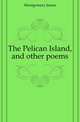 The Pelican Island, and other poems, Montgomery James 