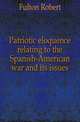 Patriotic eloquence relating to the Spanish-American war and its issues, Fulton Robert 