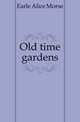 Old time gardens, Earle Alice Morse 