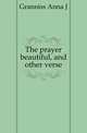 The prayer beautiful, and other verse, Anna J. Granniss 