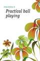 Practical ball playing, Arthur A. Irwin 