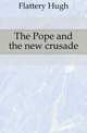 The Pope and the new crusade, Flattery Hugh 