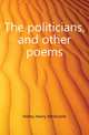 The politicians, and other poems, Holley Henry Whitcomb 