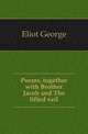 Poems, together with Brother Jacob and The lifted veil, Eliot George 
