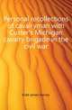 Personal recollections of cavalryman with Custer's Michigan cavalry brigade in the civil war, Kidd James Harvey 