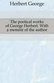 The poetical works of George Herbert. With a memoir of the author, Herbert George 