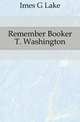 Remember Booker T. Washington, Imes G Lake 