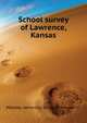 School survey of Lawrence, Kansas .., #Kansas. University. School of education. 