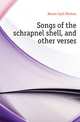 Songs of the schrapnel shell, and other verses, Horne Cyril Morton 