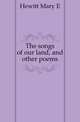The songs of our land, and other poems, Hewitt Mary E 