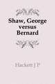 Shaw, George versus Bernard, J. P. Hackett 
