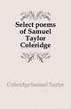 Select poems of Samuel Taylor Coleridge, Coleridge Samuel Taylor 