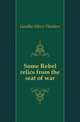 Some Rebel relics from the seat of war, Goodloe Albert Theodore 