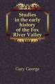 Studies in the early history of the Fox River Valley, Gary George 
