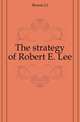 The strategy of Robert E. Lee, Bowen J. J. 