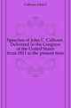 Speeches of John C. Calhoun. Delivered in the Congress of the United States from 1811 to the present time, Calhoun, John C. 
