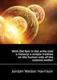 With "Old Eph" in the army (not a history) a simple treatise on the human side of the colored soldier, Jordan Walker Harrison 
