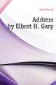 Address by Elbert H. Gary, Gary Elbert H 