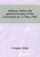 Address ... before the general Society of the Cincinnati on 11 May, 1905, Cropper John 