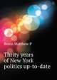 Thrity years of New York politics up-to-date .., Matthew P. Breen 