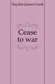 Cease to war, Hayden James Crook 