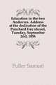Education in the two Andovers. Address at the dedication of the Punchard free shcool, Tuesday, September 2nd, 1856, Fuller Samuel 