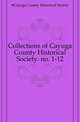 Collections of Cayuga County Historical Society. no. 1-12, #Cayuga County Historical Society 