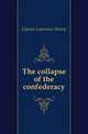 The collapse of the confederacy, Gipson Lawrence Henry 