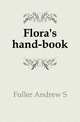 Flora's hand-book, Andrew S. Fuller 