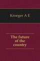 The future of the country, Kroeger A E 