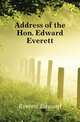 Address of the Hon. Edward Everett, Everett, Edward, 1794-1865 